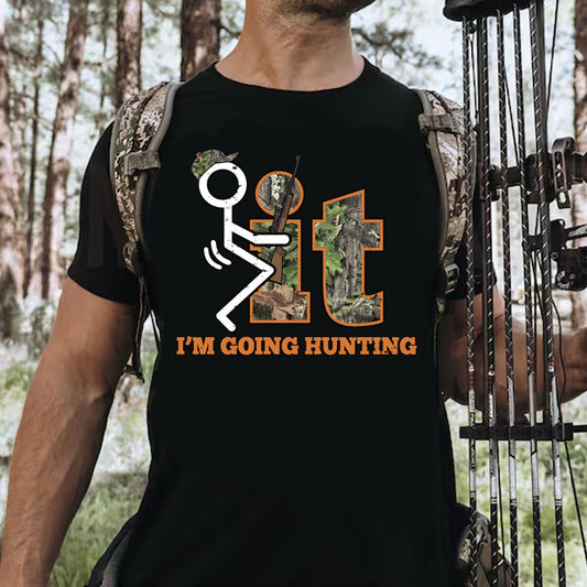 F It I'm Going Hunting T-Shirt