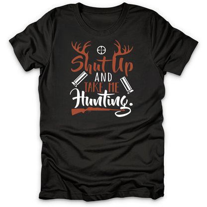 Shut Up And Take Me Hunting T-Shirt
