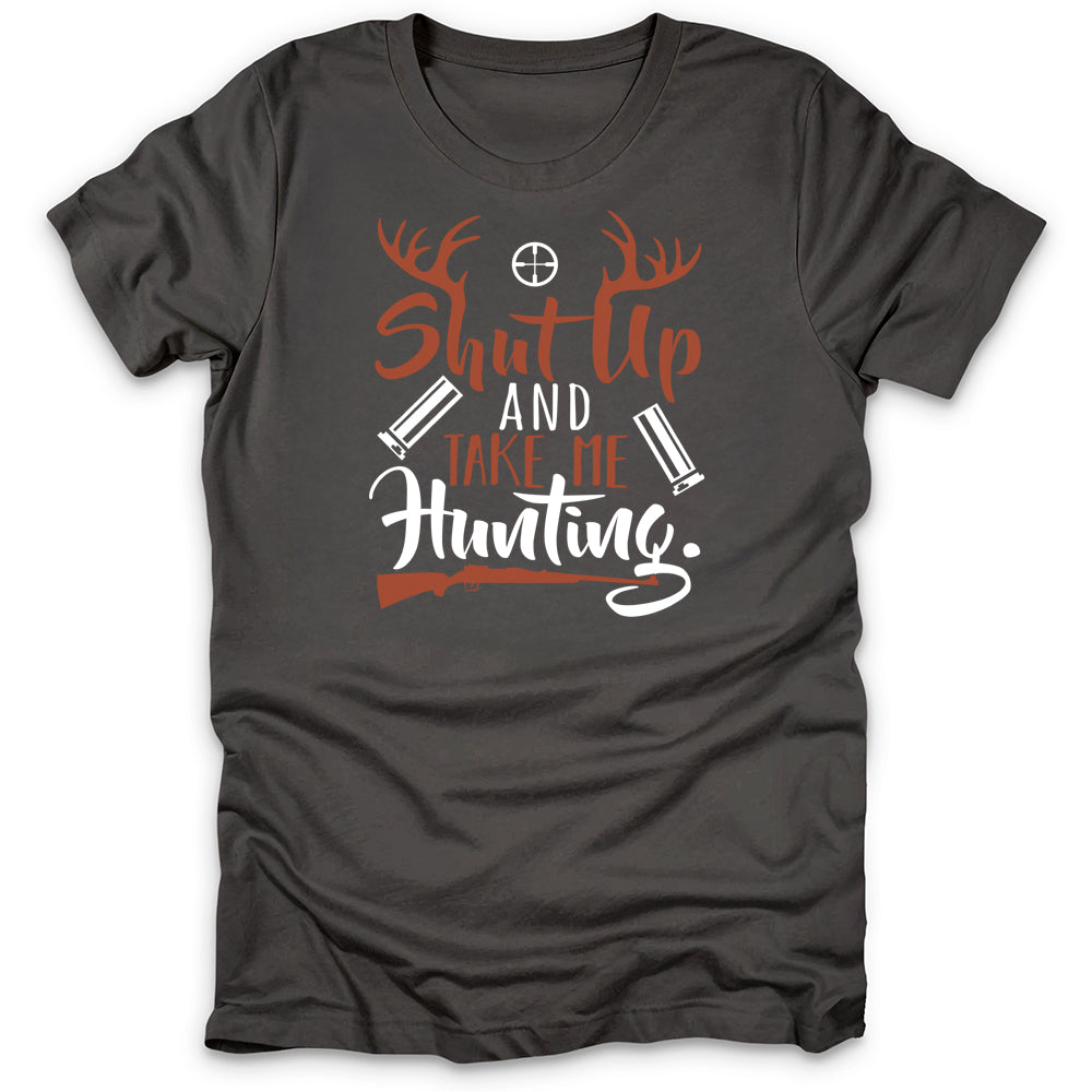 Shut Up And Take Me Hunting T-Shirt
