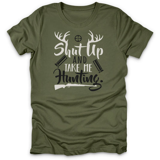 Shut Up And Take Me Hunting T-Shirt