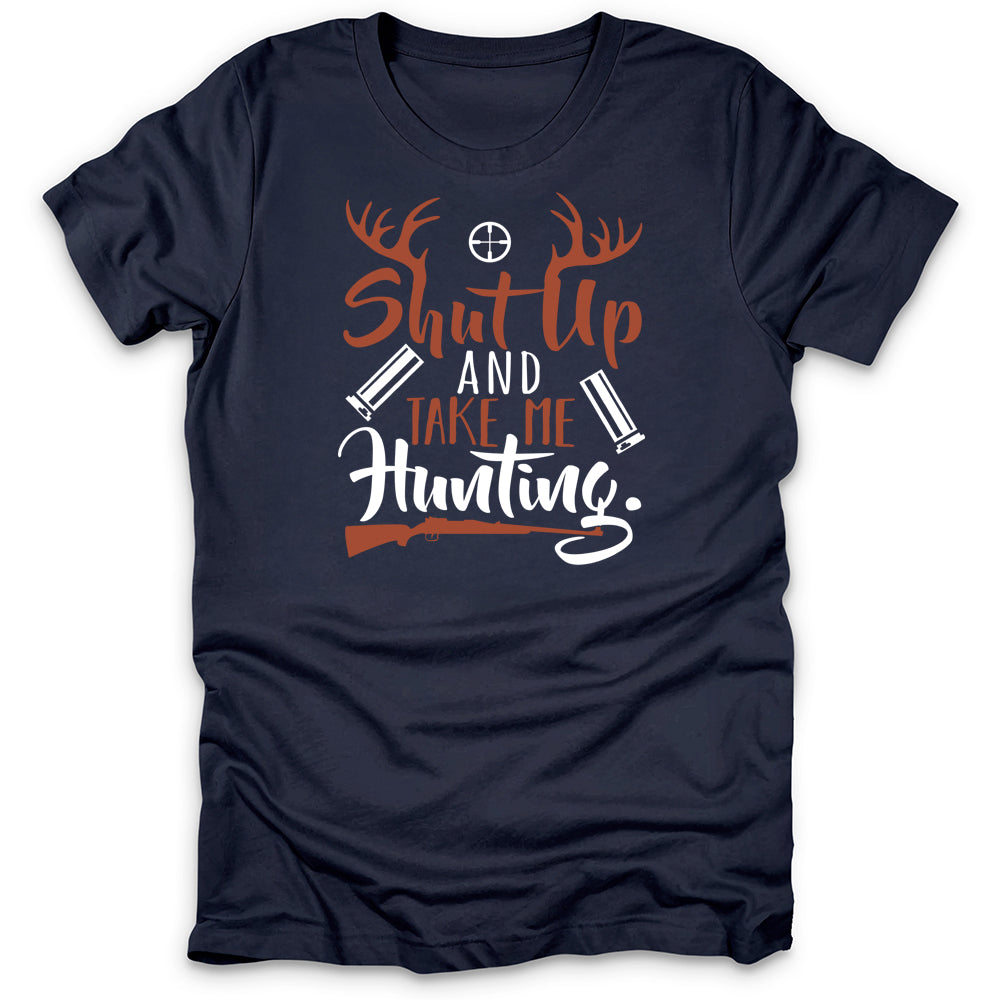 Shut Up And Take Me Hunting T-Shirt